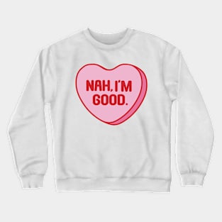 Funny Anti Valentine's Day Nah I'm Good Crewneck Sweatshirt